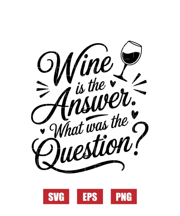 Wine is the Answer. What was the Question? Svg