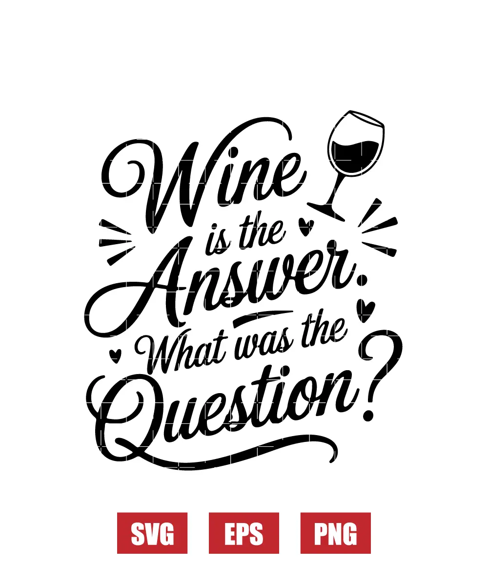 Wine is the Answer. What was the Question? Svg