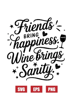 Friends bring happiness. Wine brings sanity. Svg