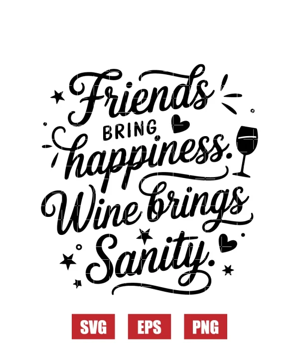 Friends bring happiness. Wine brings sanity. Svg