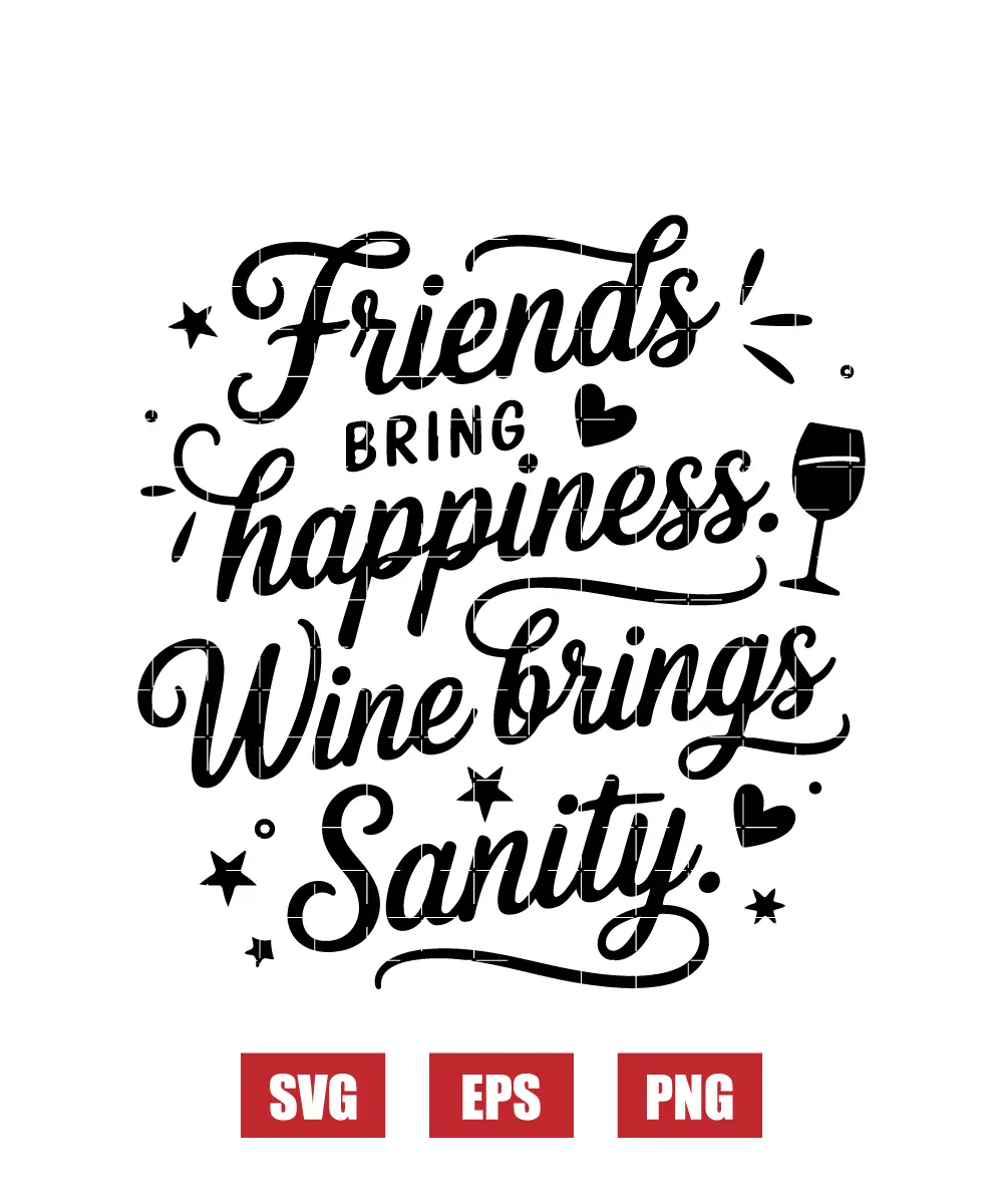 Friends bring happiness. Wine brings sanity. Svg