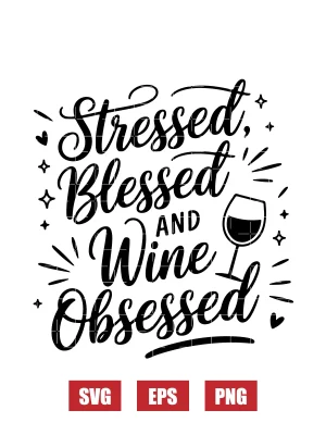 Stressed, Blessed, and Wine Obsessed Svg