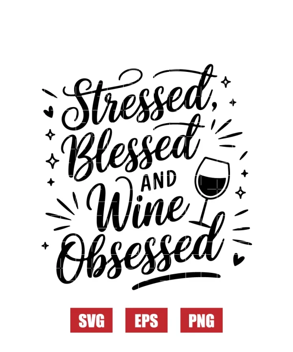 Stressed, Blessed, and Wine Obsessed Svg
