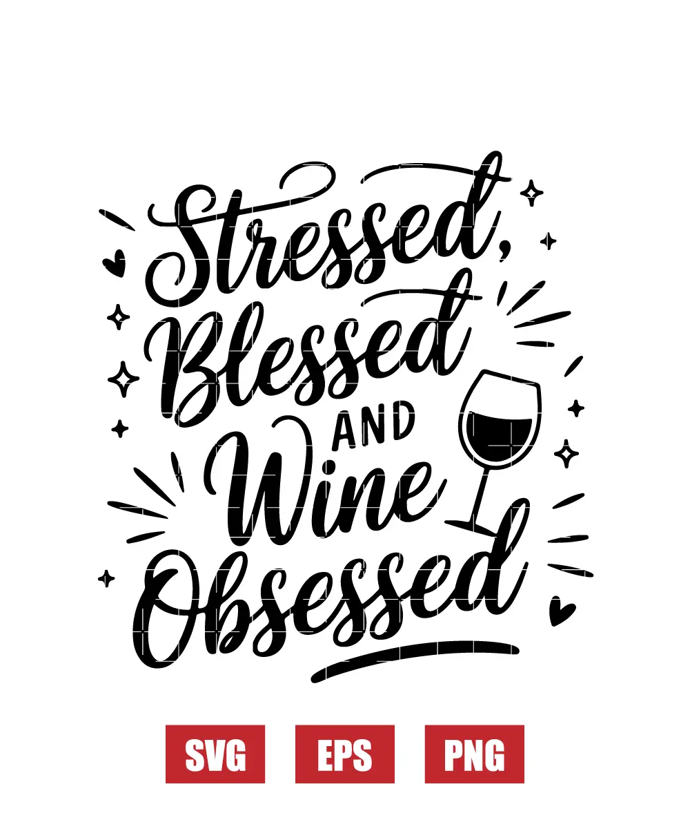 Stressed, Blessed, and Wine Obsessed Svg