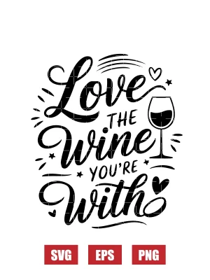 Love the Wine You're With Svg