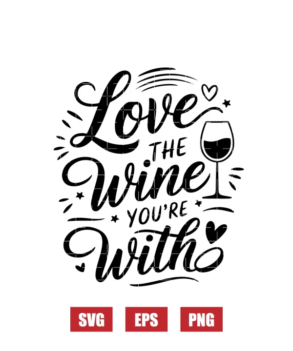 Love the Wine You're With Svg