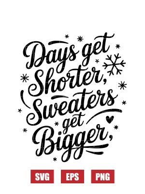 Days get shorter, Sweaters get bigger Svg