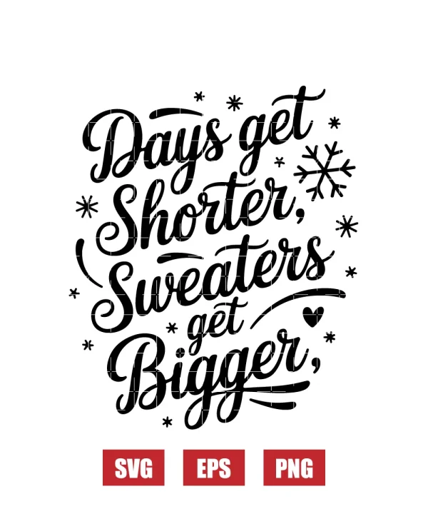 Days get shorter, Sweaters get bigger Svg