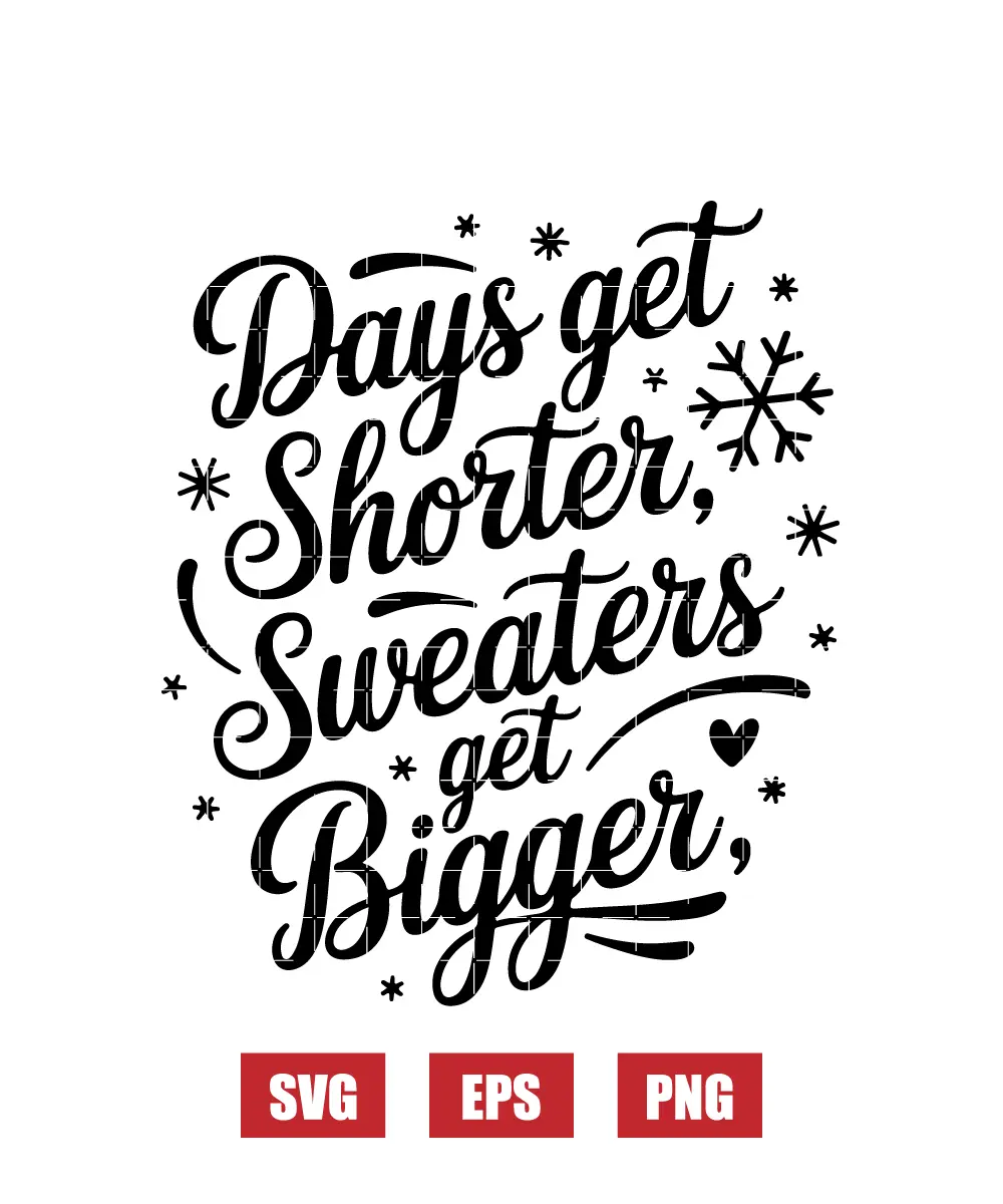 Days get shorter, Sweaters get bigger Svg