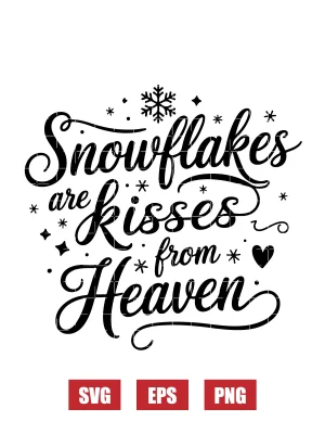 Snowflakes are Kisses from Heaven Svg