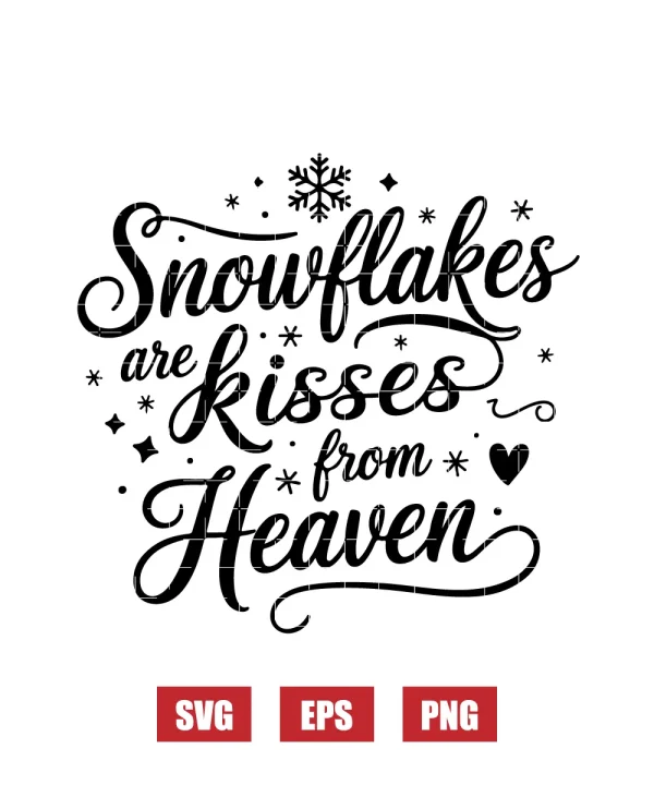 Snowflakes are Kisses from Heaven Svg