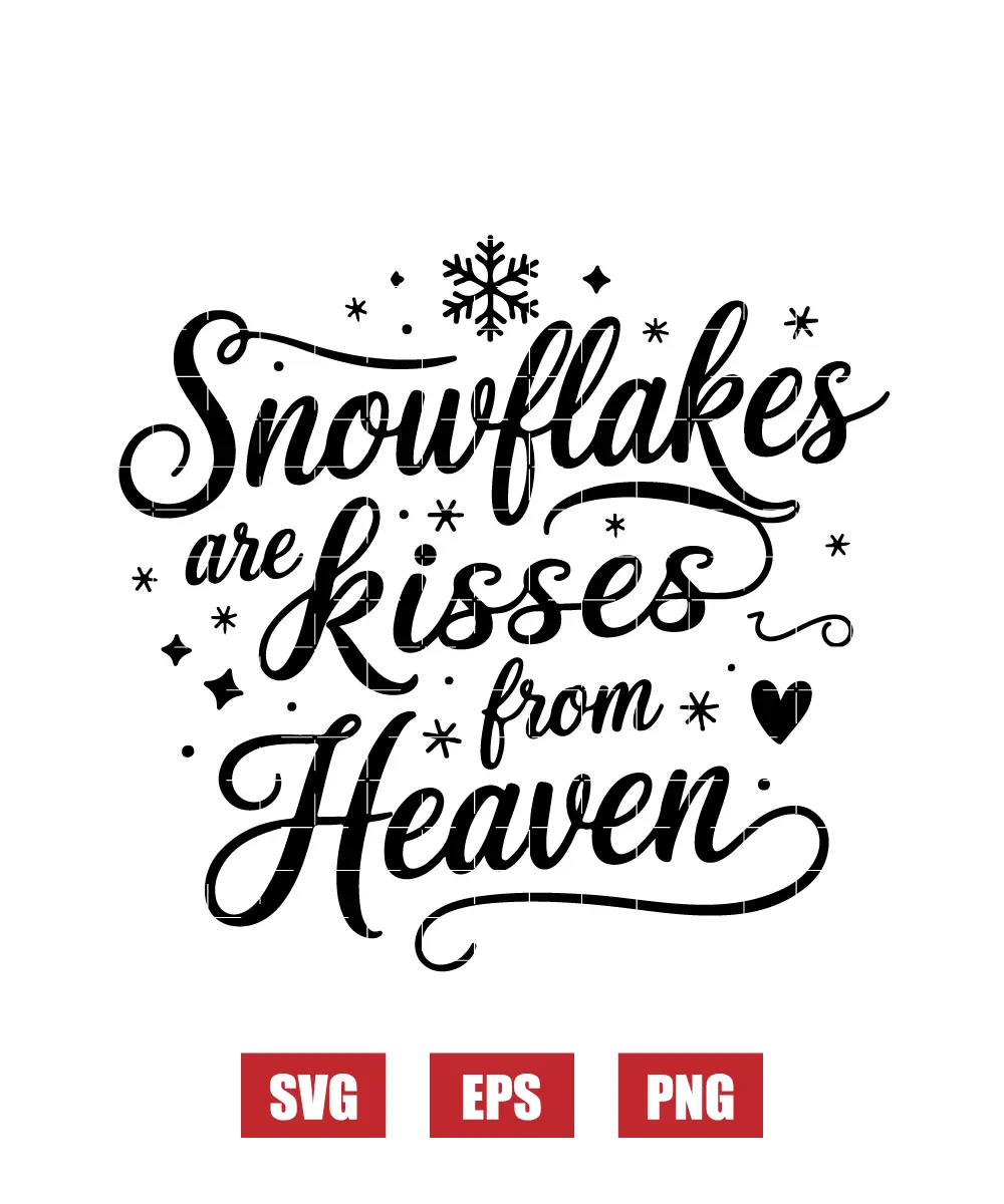 Snowflakes are Kisses from Heaven Svg