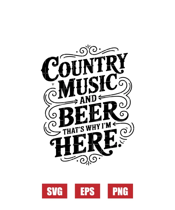 Country Music and Beer That's Why I'm Here Svg