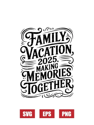 Family Vacation 2025 Making Memories Together Svg