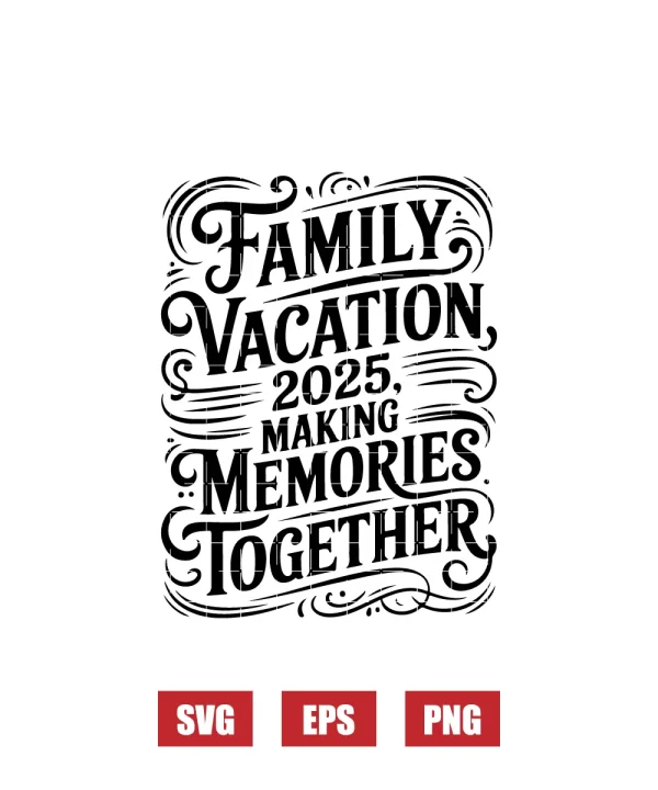 Family Vacation 2025 Making Memories Together Svg