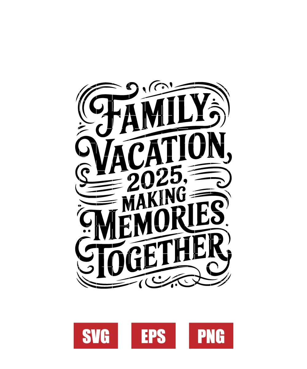 Family Vacation 2025 Making Memories Together Svg