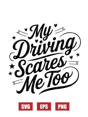 My Driving Scares Me Too Svg