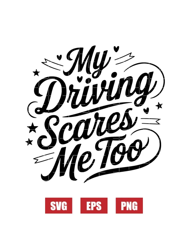 My Driving Scares Me Too Svg