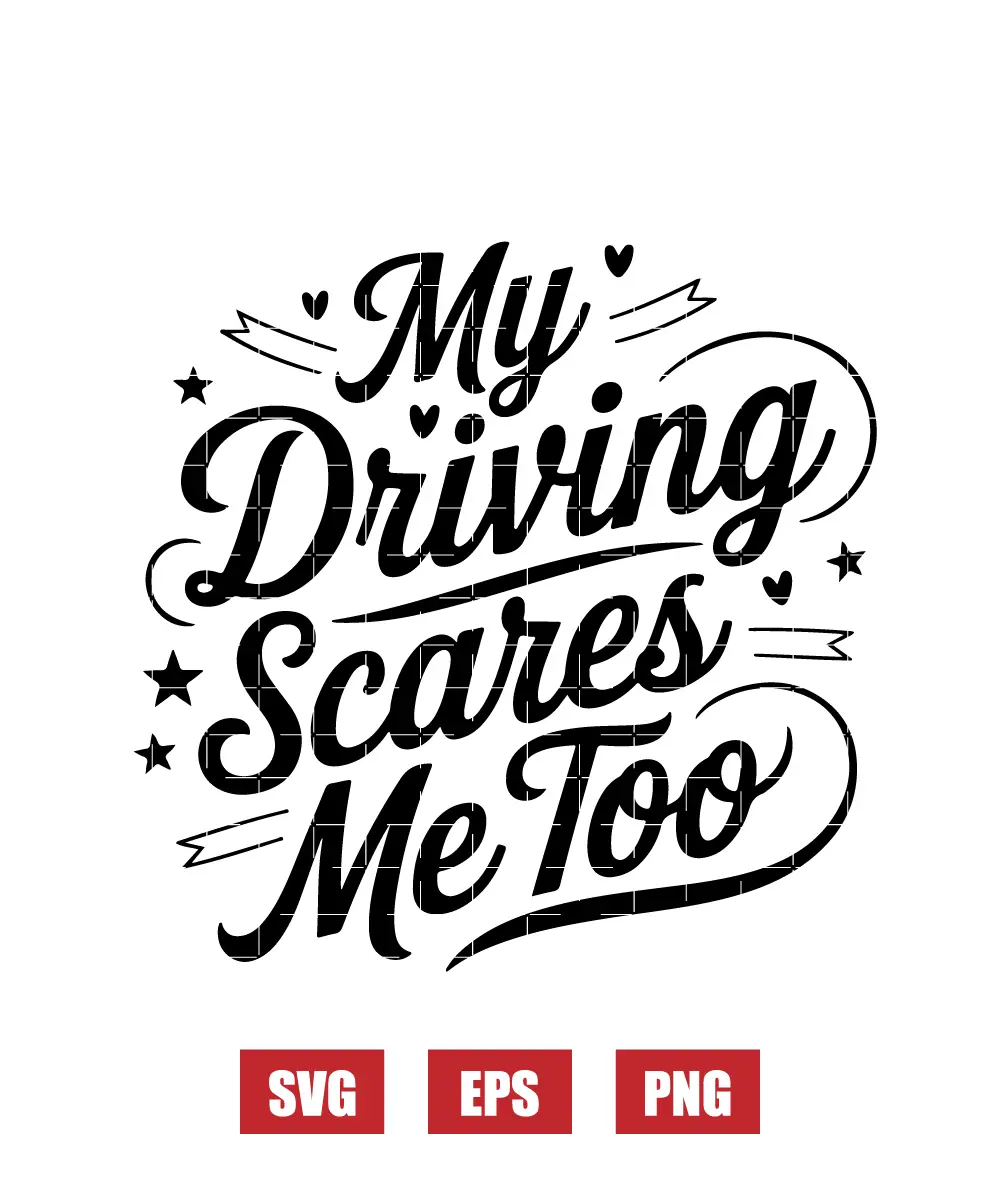 My Driving Scares Me Too Svg