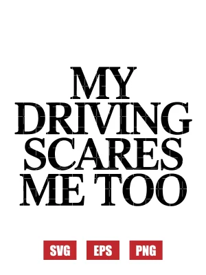 My Driving Scares Me Too Svg