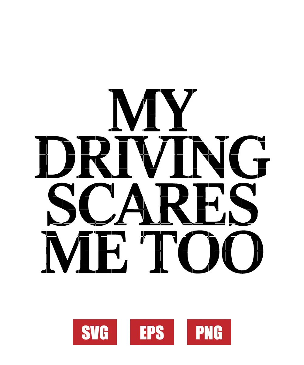 My Driving Scares Me Too Svg
