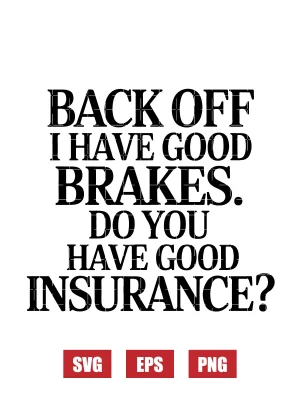 Back Off I Have Good Brakes. Do You Have Good Insurance? Svg