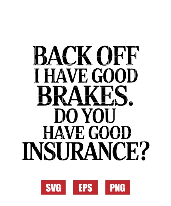 Back Off I Have Good Brakes. Do You Have Good Insurance? Svg