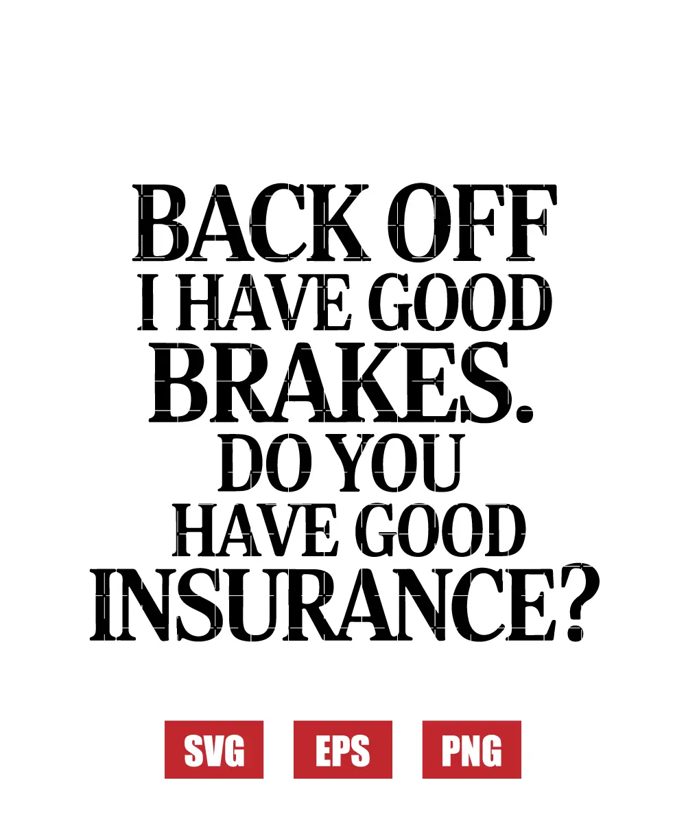 Back Off I Have Good Brakes. Do You Have Good Insurance? Svg