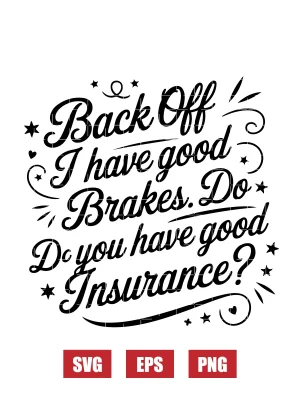 Back Off I Have Good Brakes. Do You Have Good Insurance? Svg