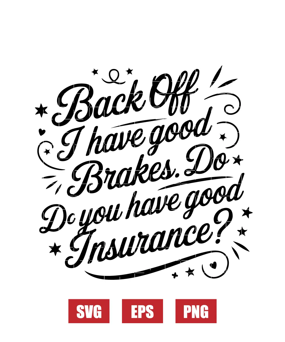 Back Off I Have Good Brakes. Do You Have Good Insurance? Svg