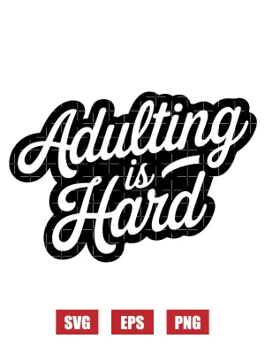 Adulting Is Hard Svg