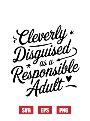 Cleverly Disguised As A Responsible Adult Svg