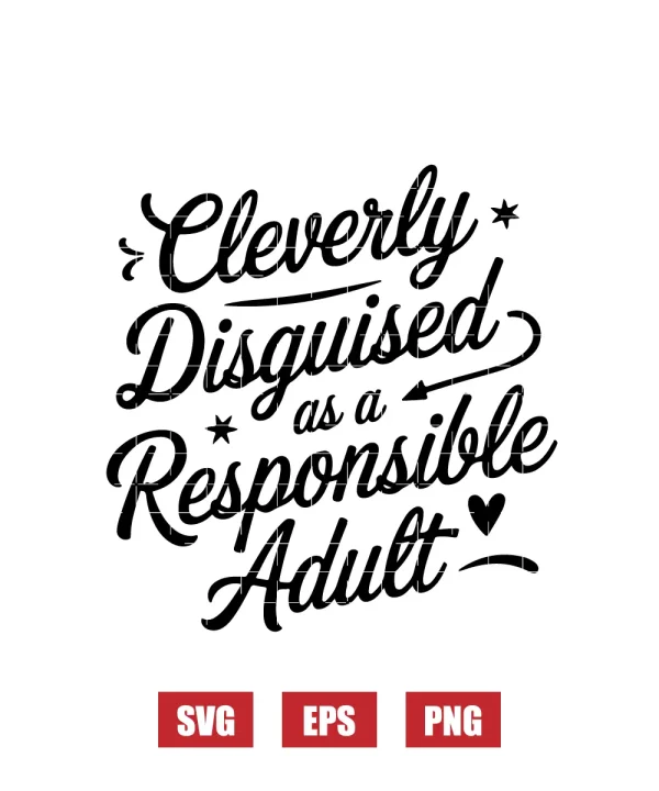 Cleverly Disguised As A Responsible Adult Svg