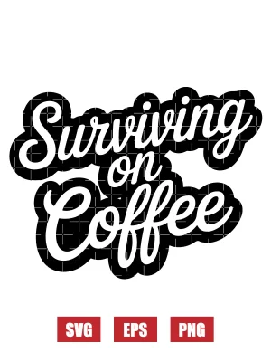 Surviving On Coffee Svg