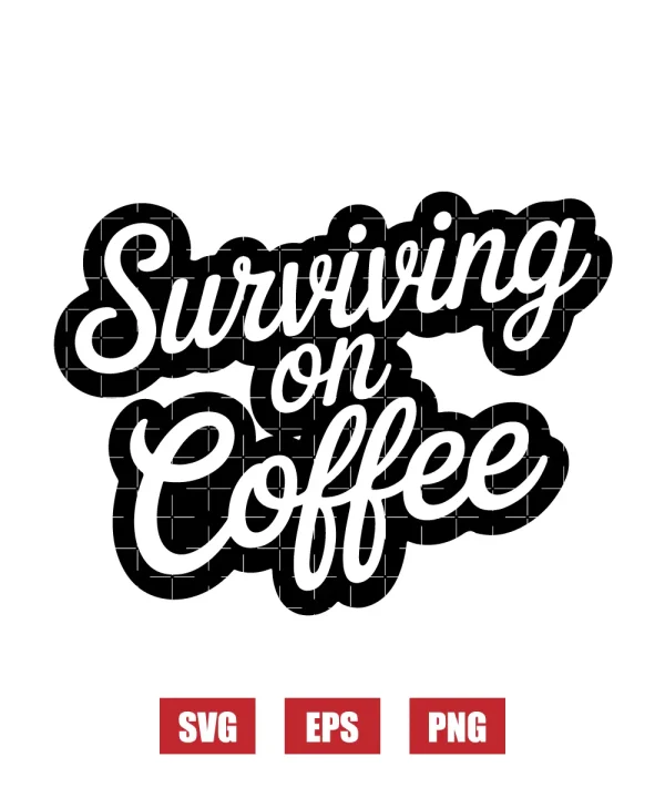 Surviving On Coffee Svg