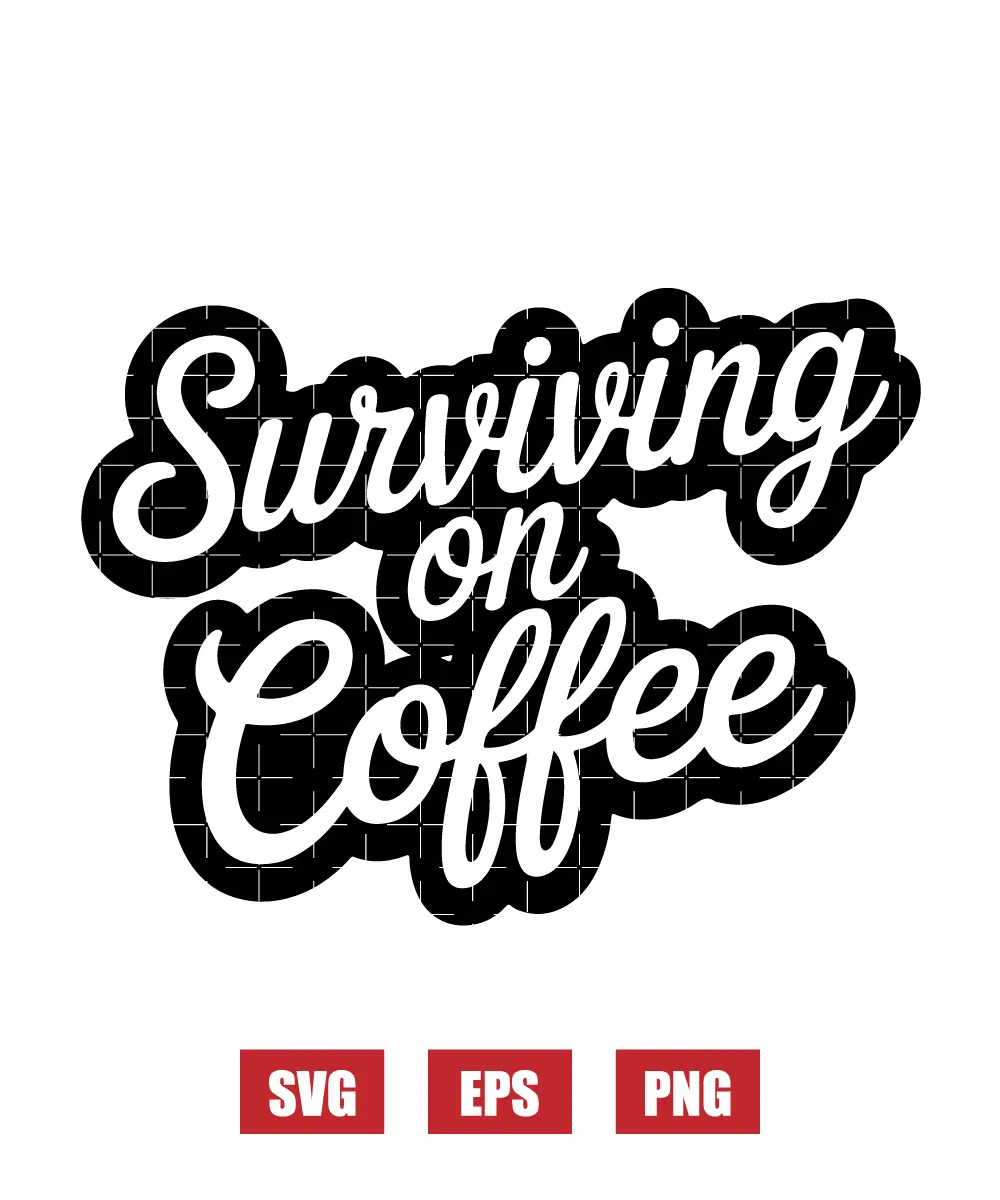 Surviving On Coffee Svg