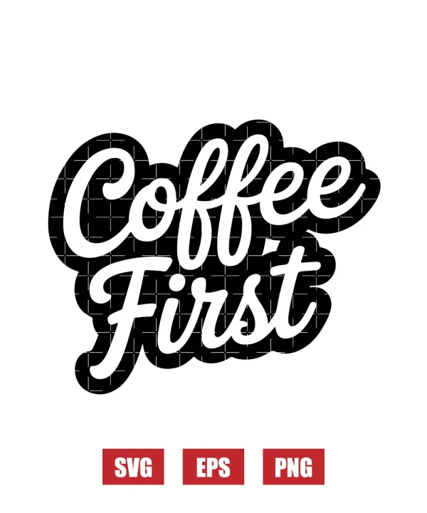Coffee First Svg
