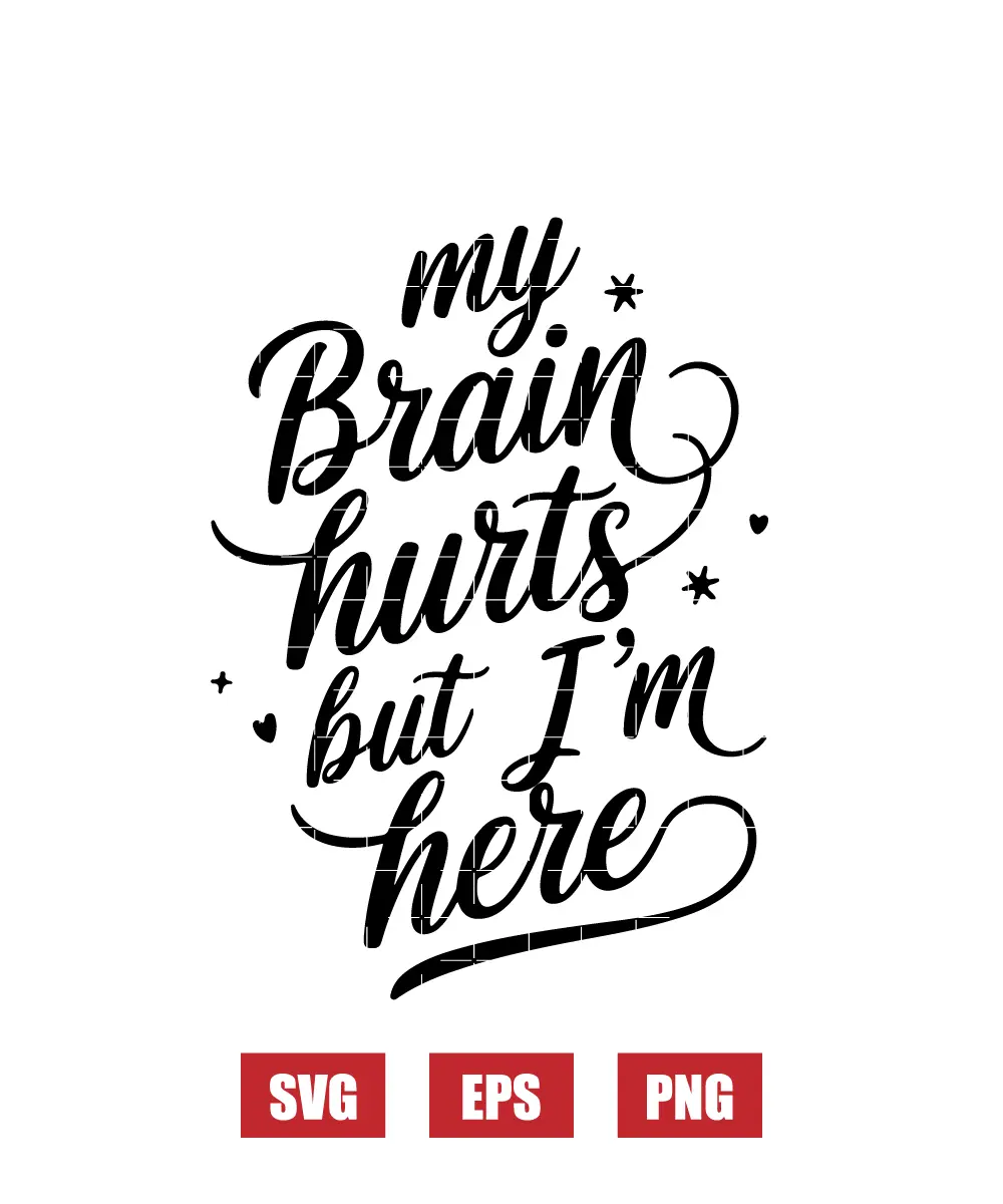 My Brain Hurts But I'm Here Svg