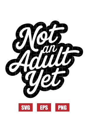 Not An Adult Yet Svg