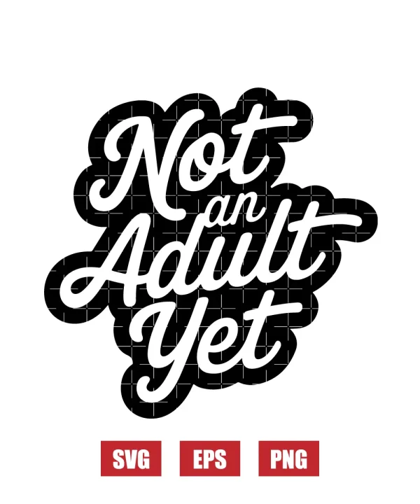 Not An Adult Yet Svg