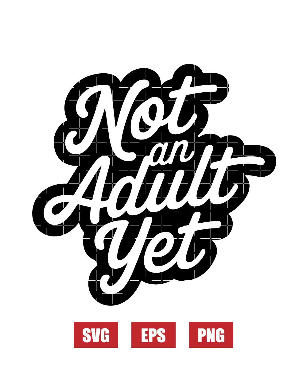 Not An Adult Yet Svg