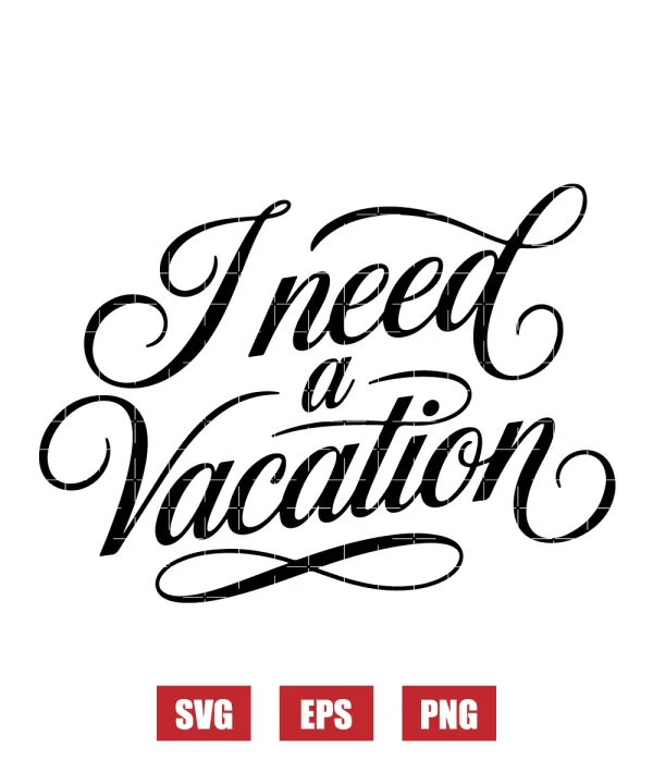 I Need A Vacation Svg