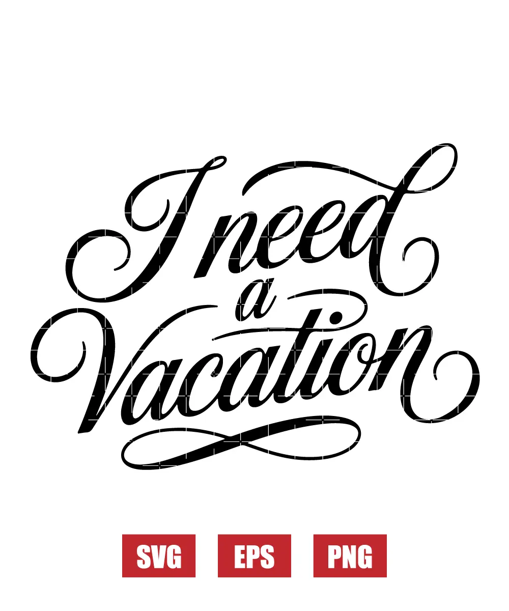 I Need A Vacation Svg