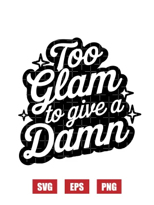 Too Glam To Give A Damn Svg