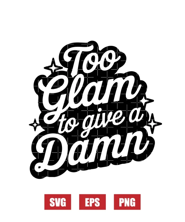Too Glam To Give A Damn Svg