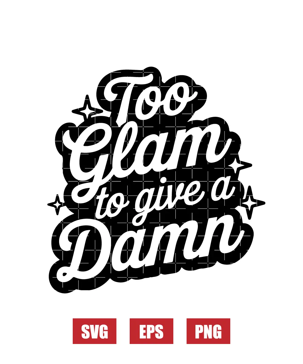 Too Glam To Give A Damn Svg