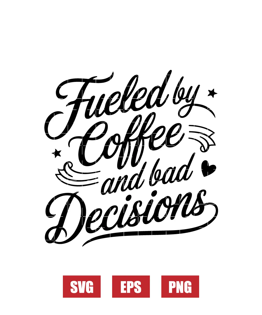 Fueled by Coffee and Bad Decisions Svg
