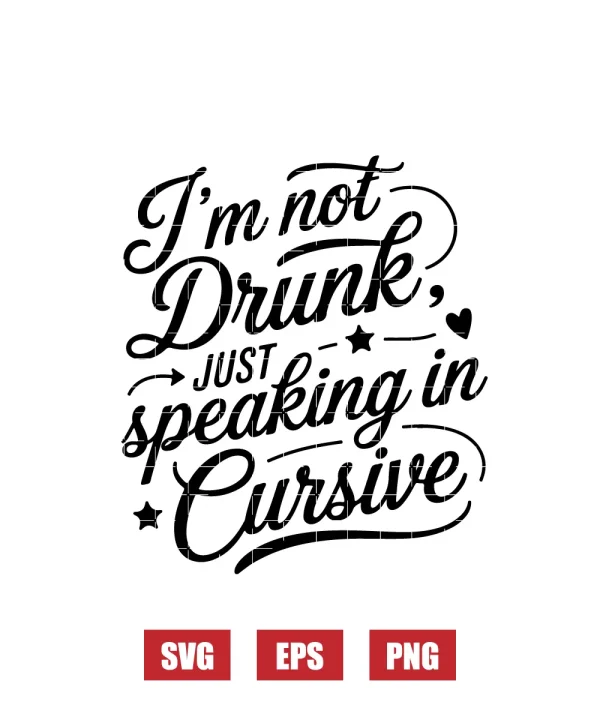 I’m Not Drunk, Just Speaking in Cursive Svg