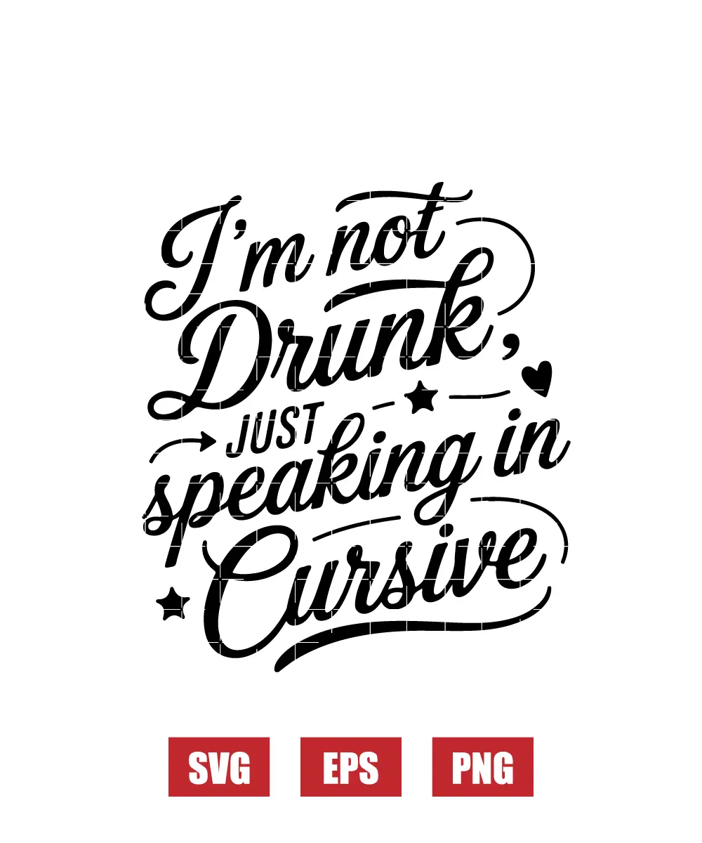 I’m Not Drunk, Just Speaking in Cursive Svg