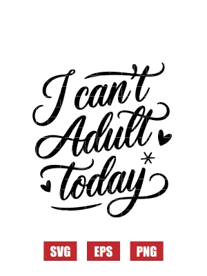 I Can’t Adult Today Svg